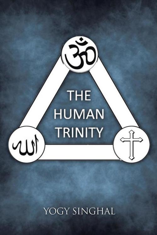 Cover of the book The Human Trinity by YOGY SINGHAL, Partridge Publishing India