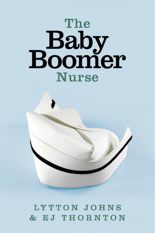 Cover of the book The Baby Boomer Nurse by Lytton Johns, EJ Thornton, BookBaby