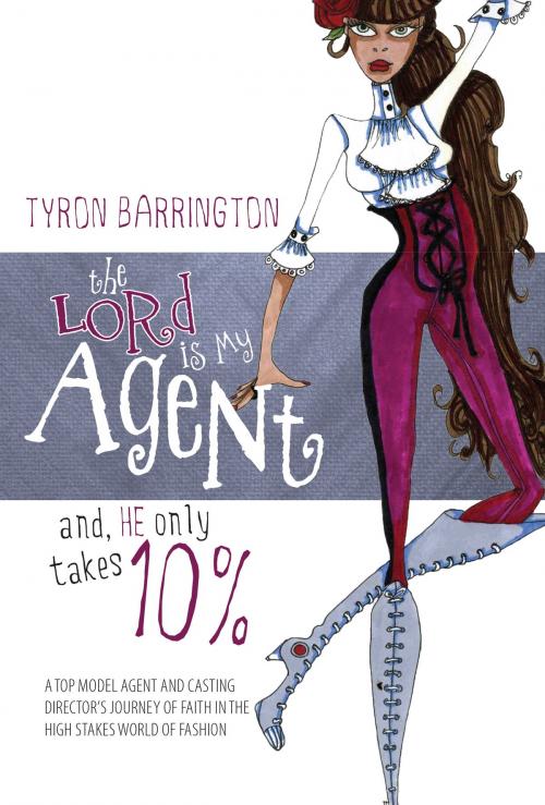 Cover of the book The Lord is My Agent, and He Only Takes Ten Percent by Tyron Barrington, BookBaby