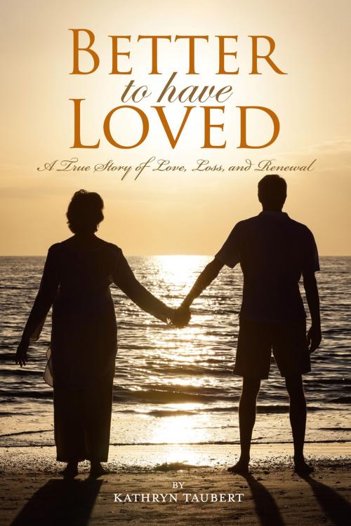 Cover of the book Better To Have Loved by Kathryn Taubert, BookBaby
