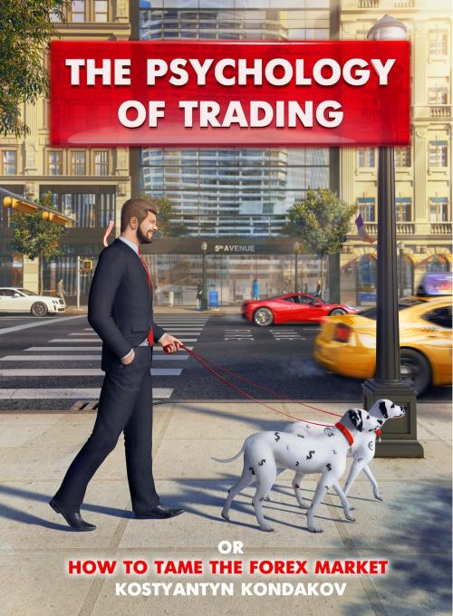 Cover of the book The Psychology of Trading or How to Tame the FOREX Market by Kostyantyn Kondakov, BookBaby