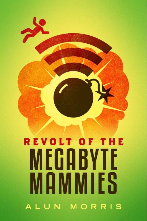 Cover of the book Revolt of the Megabyte Mammies by Alun Morris, BookBaby