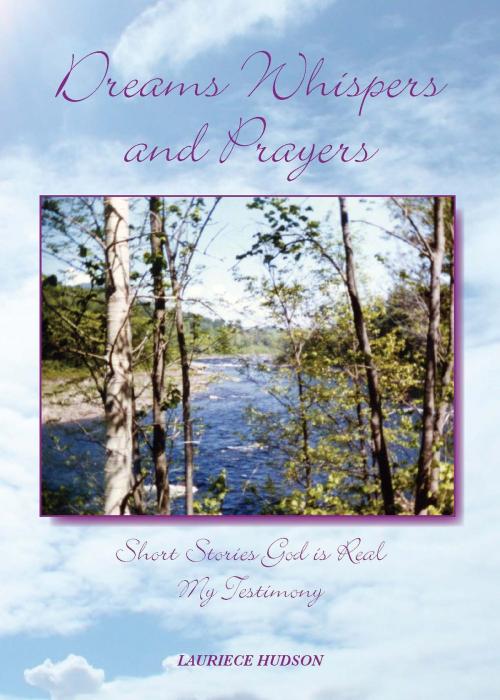 Cover of the book Dreams Whispers and Prayers by Lauriece Hudson, BookBaby