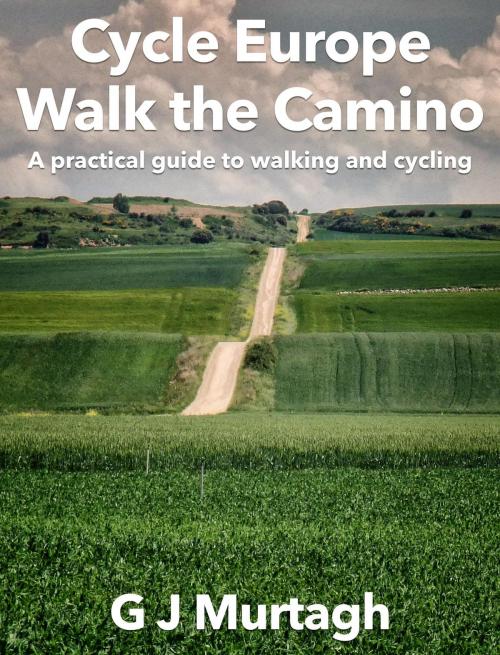 Cover of the book Cycle Europe, Walk the Camino by G J Murtagh, BookBaby