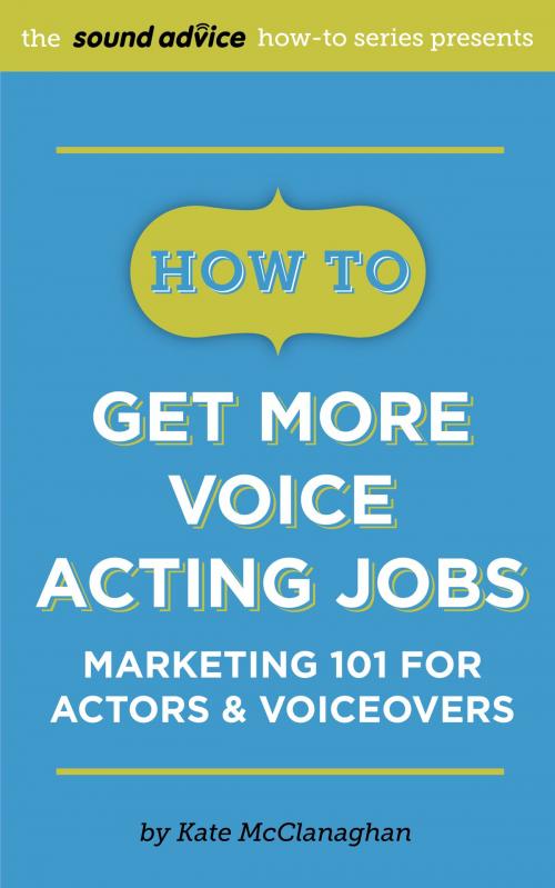 Cover of the book How To Get More Voice Acting Jobs by Kate McClanaghan, BookBaby