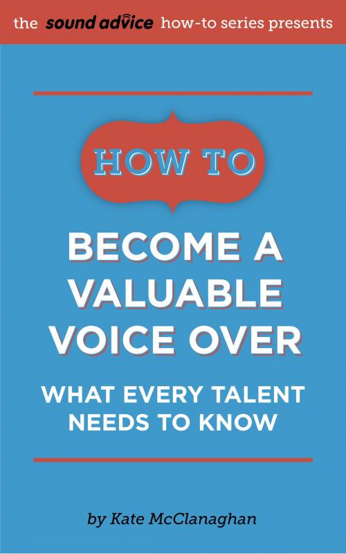 Cover of the book How to Become a Valuable Voice Over by Kate McClanaghan, BookBaby