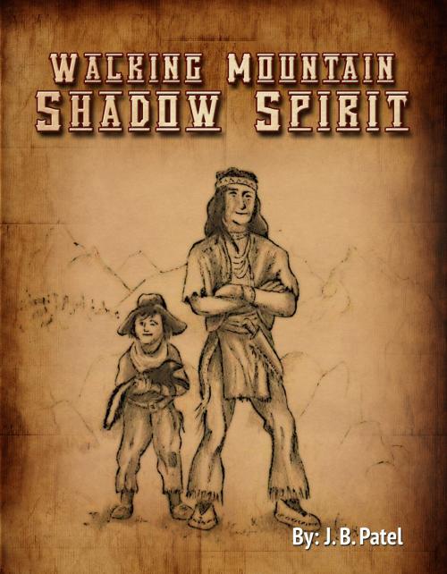 Cover of the book Walking Mountain-Shadow Spirit by J. B. Patel, BookBaby