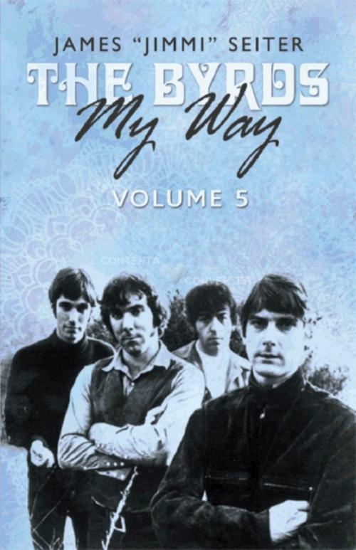 Cover of the book The Byrds - My Way - Volume 5 by James "Jimmi" Seiter, BookBaby