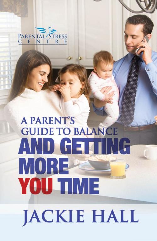 Cover of the book A Parent's Guide to Balance and Getting More You Time by Jackie Hall, BookBaby
