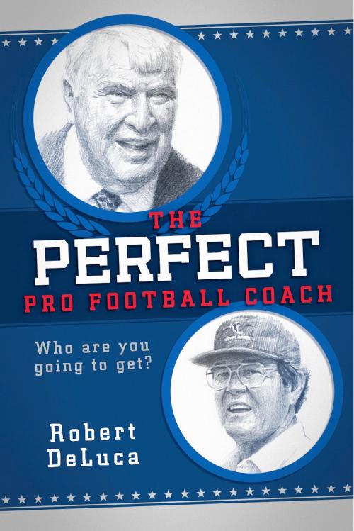 Cover of the book The Perfect Pro Football Coach by Robert DeLuca, BookBaby