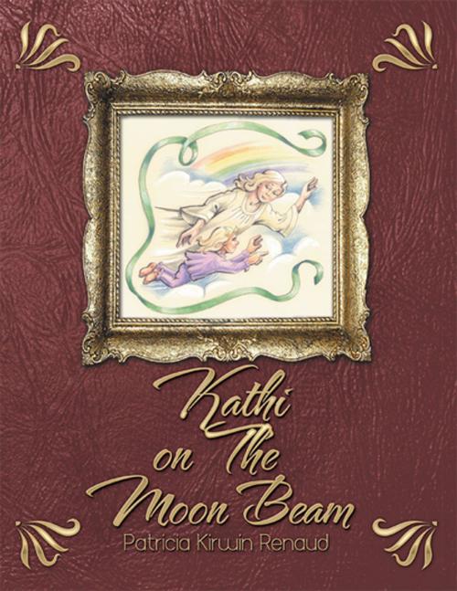 Cover of the book Kathi on the Moon Beam by Patricia Kirwin Renaud, Xlibris US