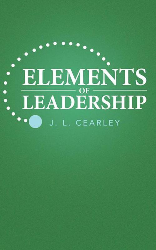 Cover of the book Elements of Leadership by J. L. Cearley, LifeRich Publishing