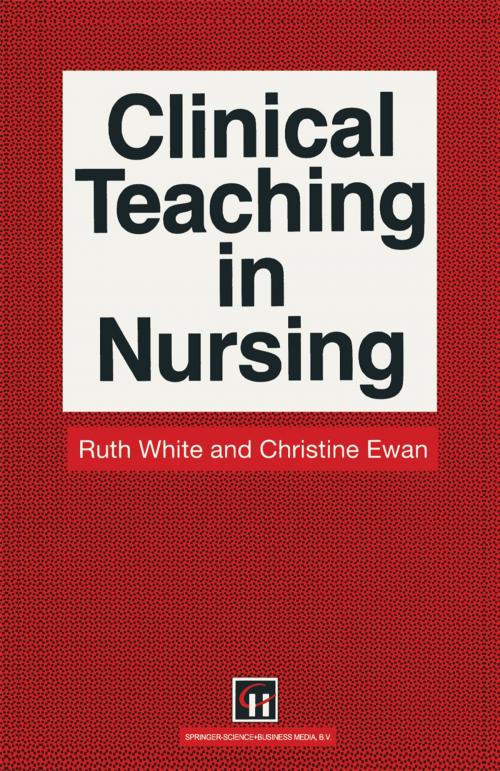 Cover of the book Clinical Teaching in Nursing by Ruth White, Christine E. Ewan, Springer US