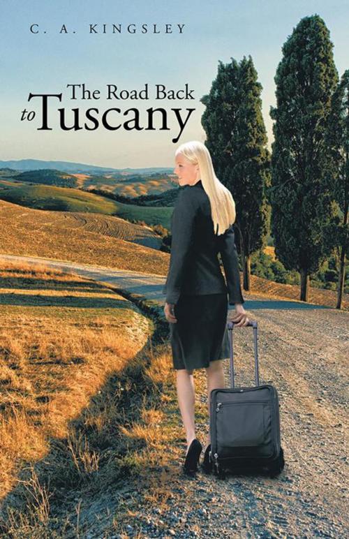 Cover of the book The Road Back to Tuscany by C. A. Kingsley, Trafford Publishing