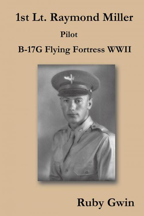 Cover of the book 1St Lt. Raymond Miller Pilot by Ruby Gwin, Trafford Publishing