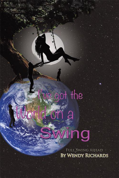 Cover of the book I’Ve Got the World on a Swing by Wendy Richards, Trafford Publishing