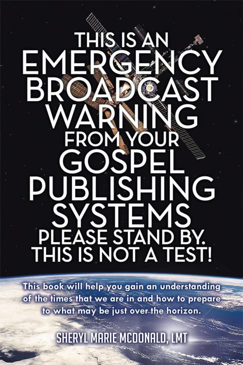 Cover of the book This Is an Emergency Broadcast Warning from Your Gospel Publishing Systems Please Stand By. This Is Not a Test! by Sheryl Marie McDonald, WestBow Press