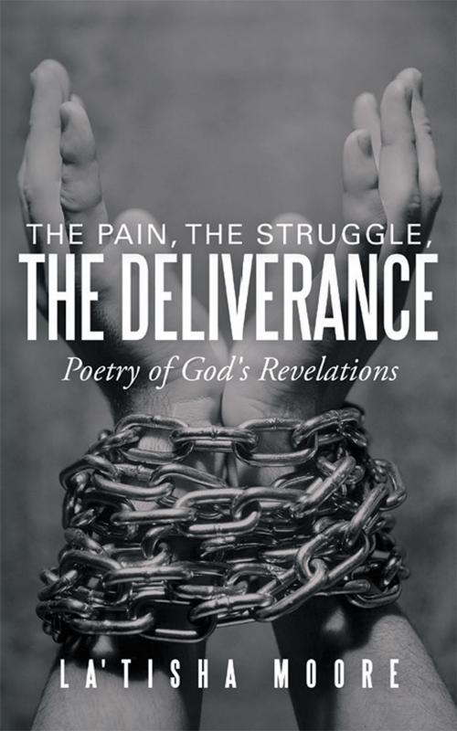 Cover of the book The Pain, the Struggle, the Deliverance by La'Tisha Moore, WestBow Press