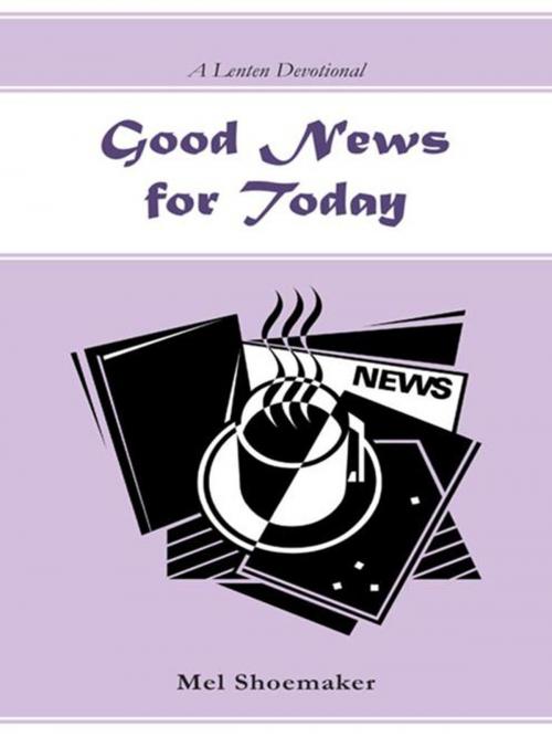Cover of the book Good News for Today by Mel Shoemaker, WestBow Press