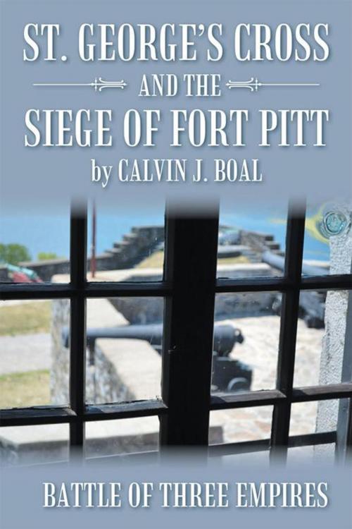 Cover of the book St. George’S Cross and the Siege of Fort Pitt by Calvin J. Boal, WestBow Press
