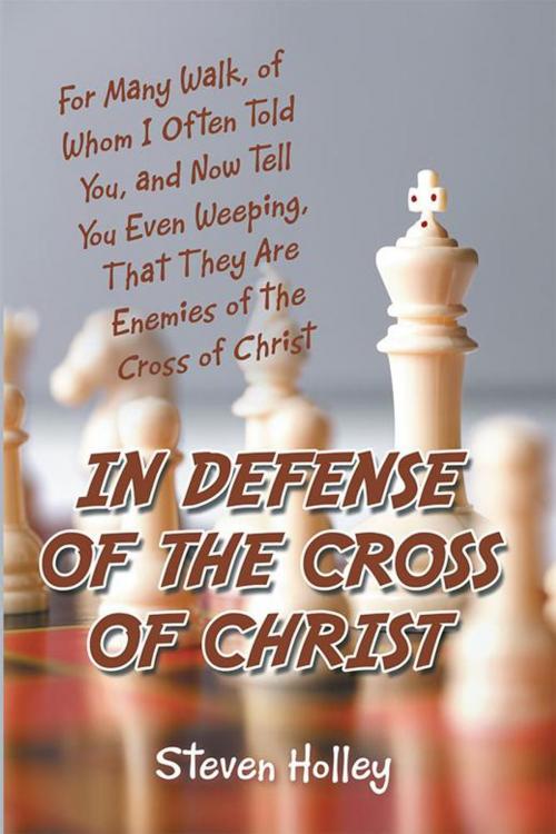 Cover of the book In Defense of the Cross of Christ by Steven Holley, WestBow Press
