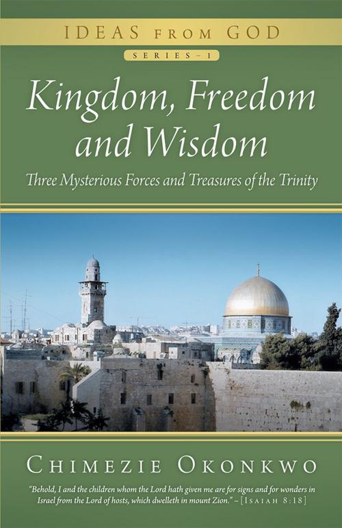 Cover of the book Kingdom, Freedom and Wisdom by Chimezie Okonkwo, iUniverse