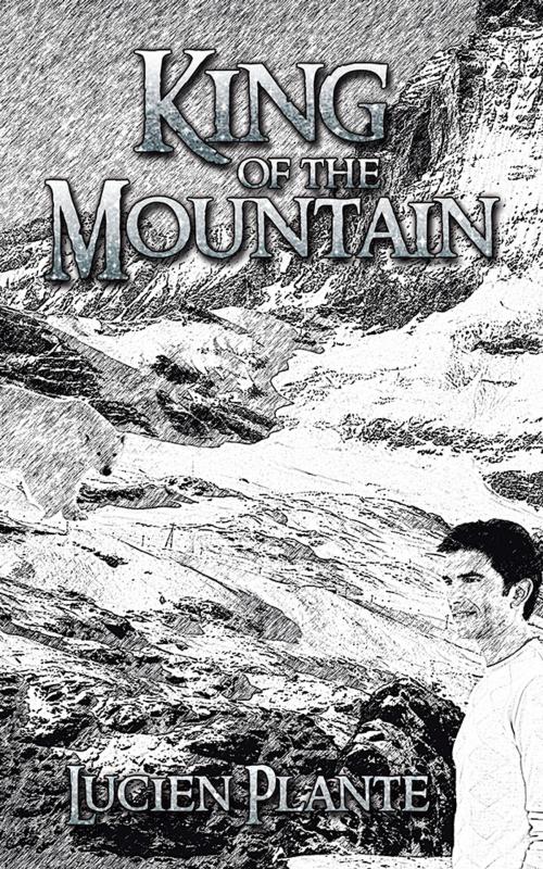 Cover of the book King of the Mountain by Lucien Plante, iUniverse