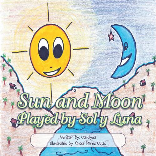 Cover of the book Sun and Moon by Carolyna, AuthorHouse
