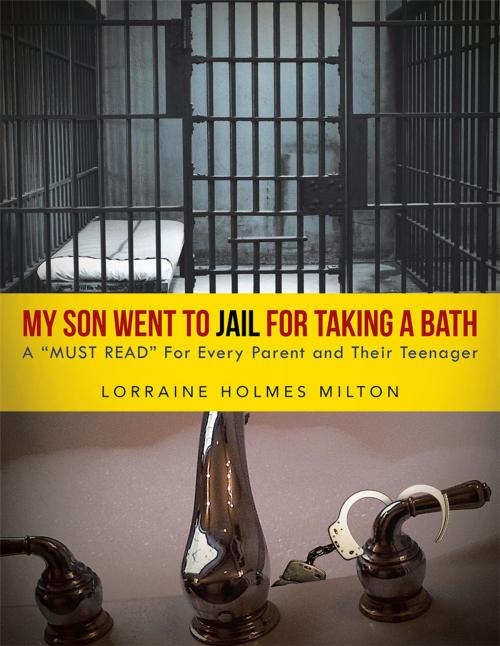 Cover of the book My Son Went to Jail for Taking a Bath by Lorraine Holmes Milton, AuthorHouse