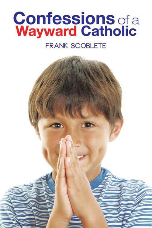 Cover of the book Confessions of a Wayward Catholic by Frank Scoblete, AuthorHouse
