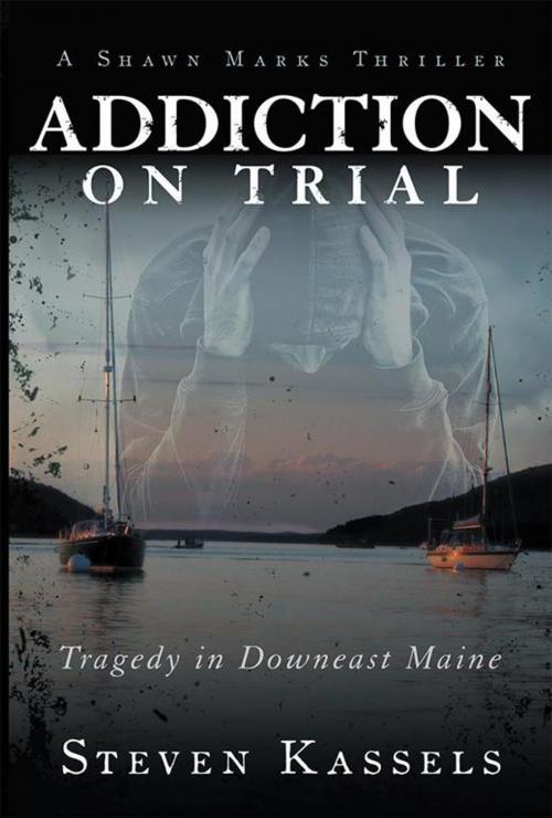 Cover of the book Addiction on Trial by Steven Kassels, AuthorHouse
