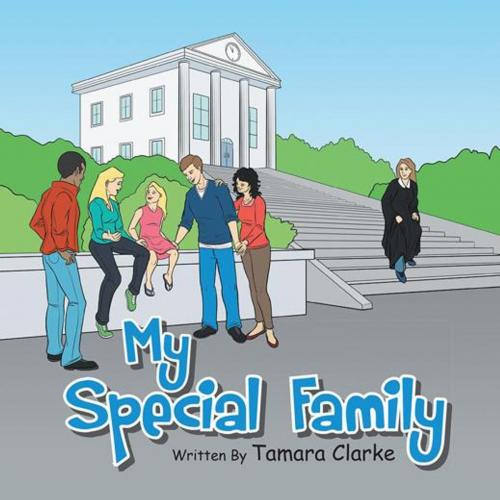 Cover of the book My Special Family by Tamara Clarke, AuthorHouse