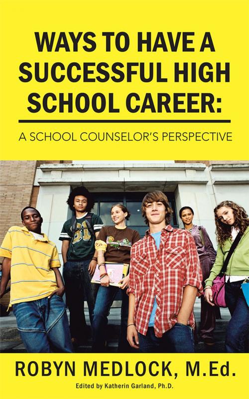 Cover of the book Ways to Have a Successful High School Career: by ROBYN MEDLOCK, AuthorHouse