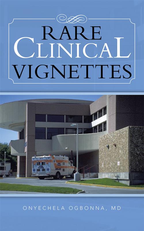 Cover of the book Rare Clinical Vignettes by Onyechela Ogbonna MD, AuthorHouse