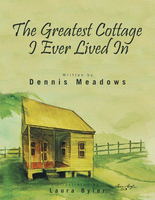 Cover of the book The Greatest Cottage I Ever Lived In by Dennis Meadows, AuthorHouse