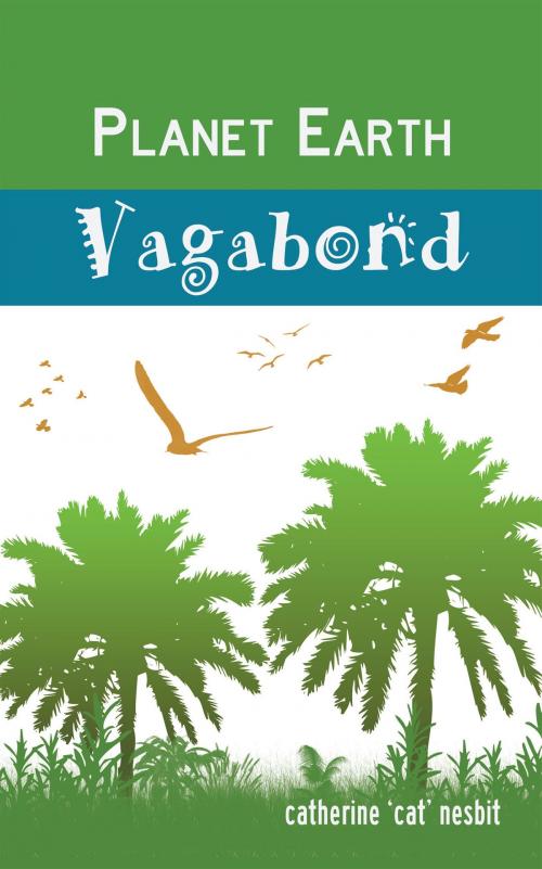 Cover of the book Planet Earth Vagabond by Catherine “Cat” Nesbit, AuthorHouse