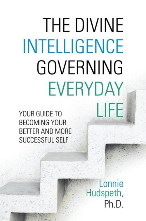 Cover of the book The Divine Intelligence Governing Everyday Life by Lonnie Hudspeth, AuthorHouse