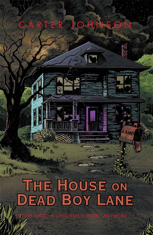 Cover of the book The House on Dead Boy Lane by CARTER JOHNSON, STEPHEN ADAMS, AuthorHouse