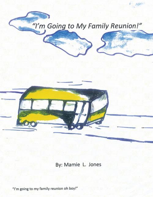 Cover of the book I'm Going to My Family Reunion! by Mamie L. Jones, AuthorHouse