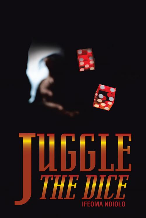 Cover of the book Juggle the Dice by Ifeoma Ndiolo, AuthorHouse UK