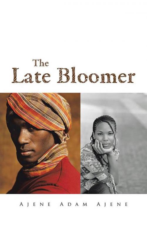 Cover of the book The Late Bloomer by Ajene Adam Ajene, AuthorHouse UK