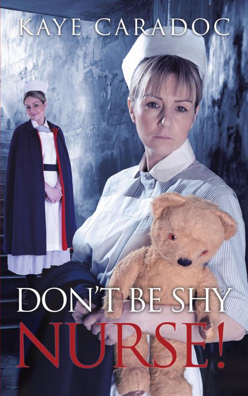 Cover of the book Don’T Be Shy, Nurse! by Kaye Caradoc, AuthorHouse UK