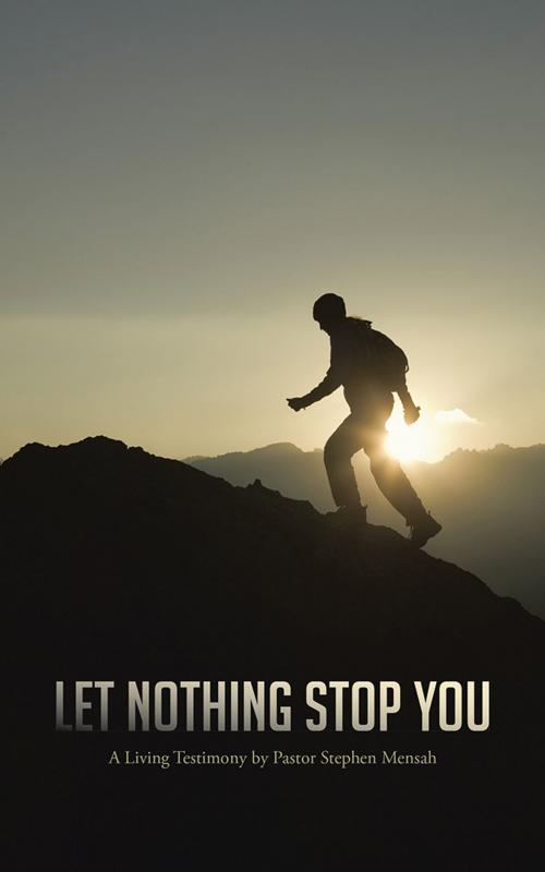Cover of the book Let Nothing Stop You by Pastor Stephen Mensah, AuthorHouse UK
