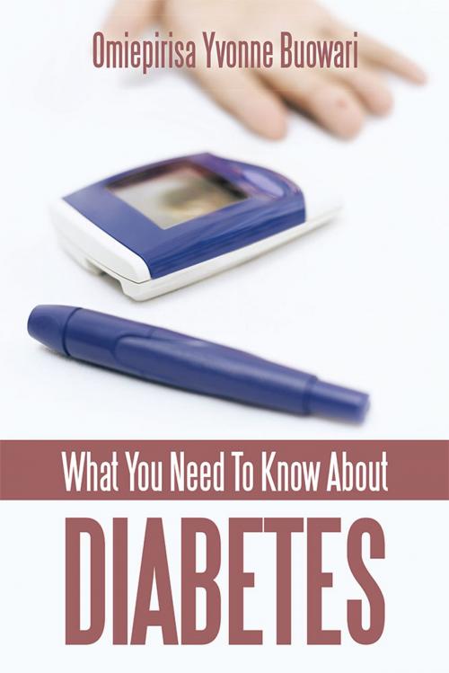 Cover of the book What You Need to Know About Diabetes by OMIEPIRISA YVONNE BUOWARI, AuthorHouse UK