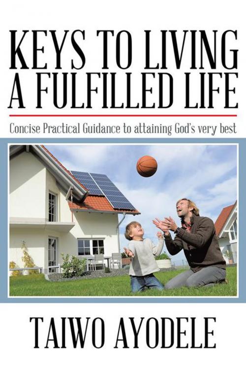 Cover of the book Keys to Living a Fulfilled Life by Taiwo Ayodele, AuthorHouse UK