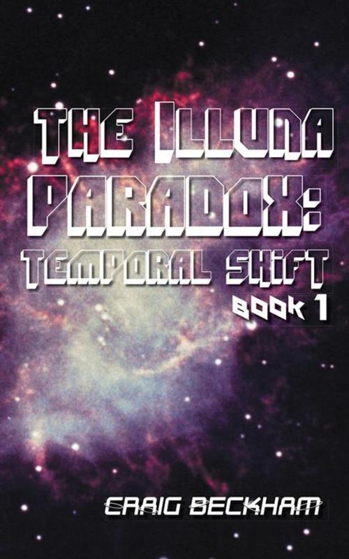 Cover of the book The Illuna Paradox: Temporal Shift by Craig Beckham, AuthorHouse UK