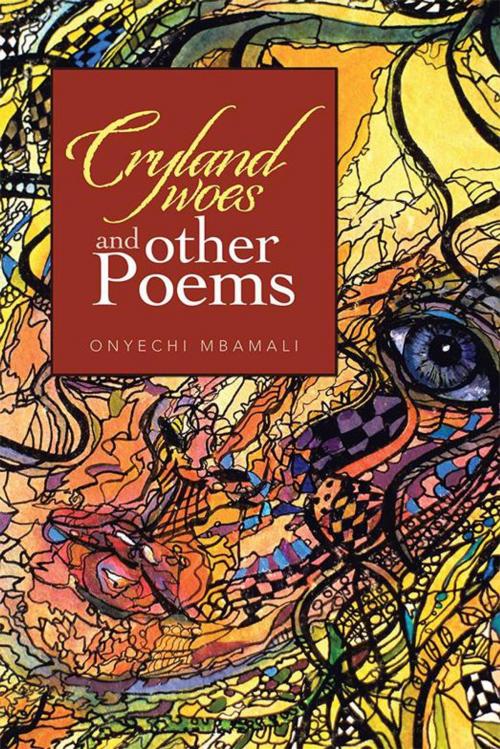Cover of the book Cryland Woes and Other Poems by Onyechi Mbamali, AuthorHouse UK