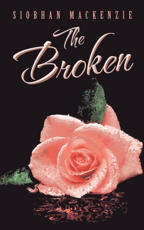 Cover of the book The Broken by Siobhan Mackenzie, AuthorHouse UK