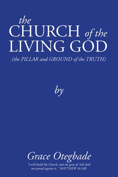 Cover of the book The Church of the Living God by Grace Otegbade, AuthorHouse UK