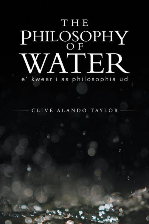 Cover of the book The Philosophy of Water by Clive Alando Taylor, AuthorHouse UK